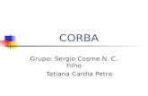 CORBA Grupo: Sergio Cosme N. C. Filho Tatiana Cardia Petra.