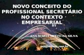 NOVO CONCEITO DO PROFISSIONAL SECRETÁRIO NO CONTEXTO EMPRESARIAL BY ANA MARIA NETTO DA SILVA ana@sinsesc.com.br.