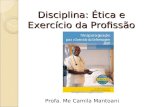 Disciplina: Ética e Exercício da Profissão Profa. Me Camila Mantoani.