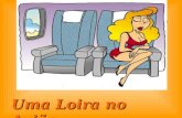 Uma Loira no Avião Um avião está a caminho de Toronto, quando uma loira, na classe económica, levanta-se, caminha para a primeira classe e senta-se ali.