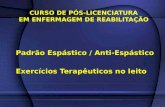 CURSO DE PÓS-LICENCIATURA EM ENFERMAGEM DE REABILITAÇÃO Padrão Espástico / Anti-Espástico Exercícios Terapêuticos no leito.