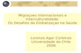 Migraçoes Internacionais e Interculturalidade: Os Desafios da Globalizaçao na Saude Lorenzo Agar Corbinos Universidade do Chile 2008.