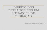 DIREITO DOS ESTRANGEIROS EM SITUAÇÕES DE MIGRAÇÃO Francisca Barreiros, 002111.