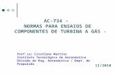 AC-734 – NORMAS PARA ENSAIOS DE COMPONENTES DE TURBINA A GÁS - Prof.(a) Cristiane Martins Instituto Tecnológico de Aeronáutica Divisão de Eng. Aeronáutica.