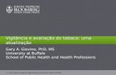 2012 Johns Hopkins Bloomberg School of Public Health Vigilância e avaliação do tabaco: uma atualização Gary A. Giovino, PhD, MS University at Buffalo.