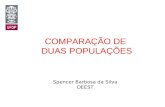 COMPARAÇÃO DE DUAS POPULAÇÕES Spencer Barbosa da Silva DEEST.