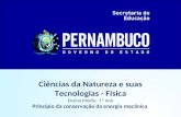 Ciências da Natureza e suas Tecnologias - Física Ensino Médio, 1º Ano Princípio da conservação da energia mecânica.