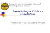 Parasitologia Clínica – Hidatidose Professor MSc. Eduardo Arruda Escola Superior da Amazônia – ESAMAZ Curso Superior de Farmácia