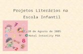 Projetos Literários na Escola Infantil 20 de Agosto de 2005 Hotel InterCity POA.