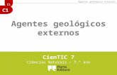 C1 CienTIC 7 Ciências Naturais – 7.º ano Agentes geológicos externos.