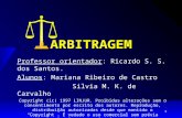 1 ARBITRAGEM Professor orientador: Ricardo S. S. dos Santos. Alunos: Mariana Ribeiro de Castro Silvia M. K. de Carvalho Copyright (ic) 1997 LINJUR. Proibidas.