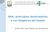 Universidade de Cuiabá - UNIC Núcleo de Disciplinas Integradas Disciplina: Formação Integral em Saúde SUS: princípios doutrinários e Lei Orgânica da Saúde.