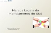 Marcos Legais do Planejamento do SUS Edilberto Alexandre Silva Machado Gerente de Planejamento SES.