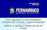 Área: Linguagens e suas Tecnologias Componente Curricular : Língua Portuguesa Ensino Médio, 3ª Ano TÓPICO: A Literatura Modernista de 30: Poesia.