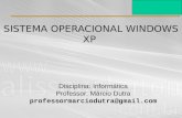 SISTEMA OPERACIONAL WINDOWS XP Disciplina: Informática Professor: Márcio Dutra professormarciodutra@gmail.com.