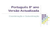 Português 8º ano Versão Actualizada Coordenação e Subordinação.