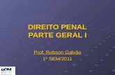 DIREITO PENAL PARTE GERAL I Prof. Robson Galvão 1º SEM/2011.