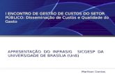 I ENCONTRO DE GESTÃO DE CUSTOS DO SETOR PÚBLICO: Disseminação de Custos e Qualidade do Gasto APRESENTAÇÃO DO INFRASIG SICGESP DA UNIVERSIDADE DE BRASÍLIA.