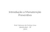 Introdução a Manutenção Preventiva Prof. Deivson de Freitas Lima Jaboticabal – SP 2013.