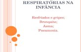 DOENÇAS RESPIRATÓRIAS NA INFÂNCIA Resfriados e gripes; Bronquite; Asma; Pneumonia.