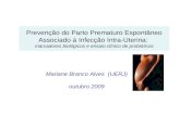 Mariane Branco Alves (UERJ) outubro 2009 Prevenção do Parto Prematuro Espontâneo Associado à Infecção Intra-Uterina: marcadores biológicos e ensaio clínico.