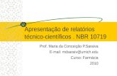 Apresentação de relatórios técnico-científicos. NBR 10719 Prof. Maria da Conceição P.Saraiva E-mail: mdsaraiv@umich.edu Curso: Farmácia 2010.