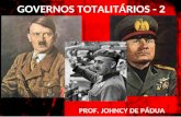 GOVERNOS TOTALITÁRIOS - 2 PROF. JOHNCY DE PÁDUA. Principais características: - Nacionalismo extremado (xenofobia) - Totalitarismo - Militarismo - Anticomunismo.