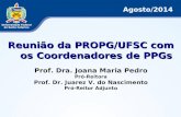 Reunião da PROPG/UFSC com os Coordenadores de PPGs Prof. Dra. Joana Maria Pedro Pró-Reitora Prof. Dr. Juarez V. do Nascimento Pró-Reitor Adjunto Agosto/2014.