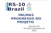 Brasília, DF 27-29 de novembro de 2013 PALMAS P ROGRESSO DO P ROJETO Brazil ROAD SAFETY IN TEN COUNTRIES RS-10.