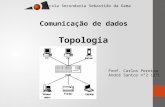 Topologia Prof. Carlos Pereira André Santos nº2 12ºL Comunicação de dados Escola Secundaria Sebastião da Gama.
