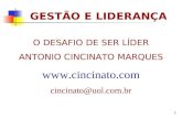 1 GESTÃO E LIDERANÇA O DESAFIO DE SER LÍDER ANTONIO CINCINATO MARQUES  cincinato@uol.com.br.