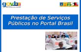 Prestação de Serviços Públicos no Portal Brasil. Atualmente é o Portal Rede Governo que reúne o conjunto de serviços do governo federal e outros governos.