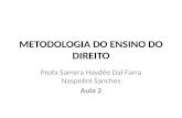 METODOLOGIA DO ENSINO DO DIREITO Profa Samyra Haydêe Dal Farra Naspolini Sanches Aula 2.