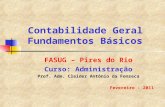 Contabilidade Geral Fundamentos Básicos FASUG – Pires do Rio Curso: Administração Prof. Adm. Cleider Antônio da Fonseca Fevereiro - 2011.