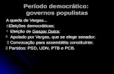Período democrático: governos populistas A queda de Vargas...  Eleições democráticas;  Eleição de Gaspar Dutra;  Apoiado por Vargas, que se elege senador;