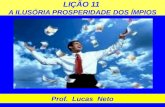 LIÇÃO 11 A ILUSÓRIA PROSPERIDADE DOS ÍMPIOS Prof. Lucas Neto.