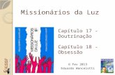 Missionários da Luz Capítulo 17 - Doutrinação Capítulo 18 - Obsessão 6 Fev 2013 Eduardo Wancelotti.