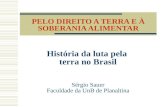 História da luta pela terra no Brasil PELO DIREITO A TERRA E À SOBERANIA ALIMENTAR Sérgio Sauer Faculdade da UnB de Planaltina.