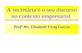 Profª Ms. Elisabeth Virag Garcia A secretária e o seu discurso no contexto empresarial.