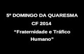 5º DOMINGO DA QUARESMA CF 2014 “Fraternidade e Tráfico Humano”