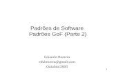 1 Padrões de Software Padrões GoF (Parte 2) Eduardo Bezerra edubezerra@gmail.com Outubro/2005.