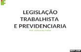 LEGISLAÇÃO TRABALHISTA E PREVIDENCIARIA Prof. Acimarney Freitas.