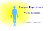 Visão Espírita Dr. Ricardo Di Bernardi Corpos Espirituais.