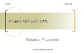 Projeto OO com UML Eduardo Figueiredo 11 de Março de 2010 POOAula 03.