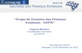 “Grupo de Gestores das Finanças Estaduais - GEFIN” Augusto Monteiro Coordenador Executivo do GEFIN Reunião da COGEF Salvador, 14 de Novembro de 2012