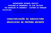 CARACTERIZAÇÃO DA AGRICULTURA BRASILEIRA NO PERÍODO RECENTE Abril de 2014 UNIVERSIDADE ESTADUAL PAULISTA FACULDADE DE ENGENHARIA DE ILHA SOLTEIRA PÓS-GRADUAÇÃO.