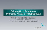 Educação a Distância: Mercado Atual e Perspectivas Prof.Dr. Renato M.E. Sabbatini Instituto Edumed Consultor, ProfSat e FranHolding.