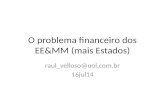 O problema financeiro dos EE&MM (mais Estados) raul_velloso@uol.com.br 16jul14.