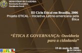 1 ÉTICA E GOVERNANÇA: Ouvidoria para a cidadania 1 III Ciclo Etical em Brasília, 2006 Projeto ETICAL – Iniciativa Latino-americana pela Ética “ÉTICA E.