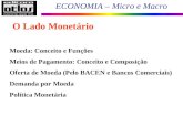 ECONOMIA – Micro e Macro 1 Moeda: Conceito e Funções Meios de Pagamento: Conceito e Composição Oferta de Moeda (Pelo BACEN e Bancos Comerciais) Demanda.